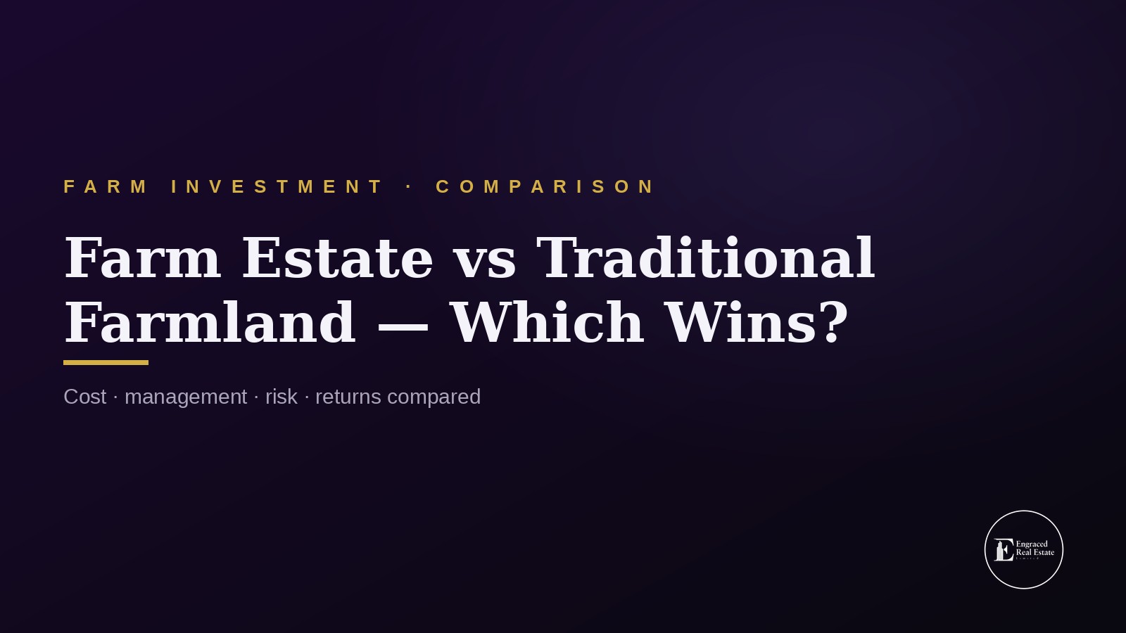 Farm Estate vs Traditional Farmland — Which Is Better for Investors?