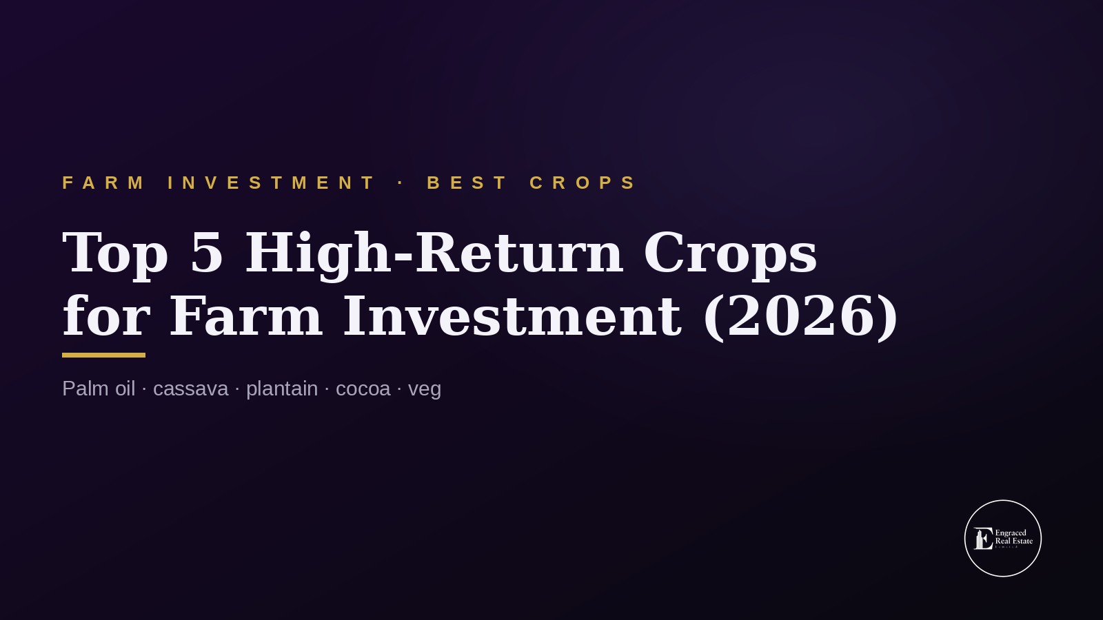Top 5 High-Return Crops for Farm Investment in Ogun and Lagos (2026)